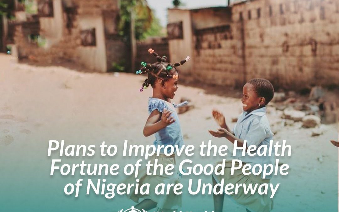 WHO: Plans to Improve the Health Fortune of the Good People of Nigeria are Underway