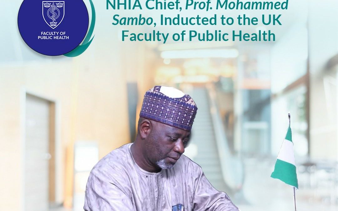 NHIA Chief, Prof. Mohammed Sambo, Inducted to the UK Faculty of Public Health